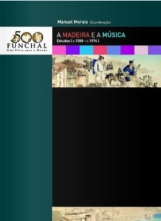A Madeira e a Música Estudos (C. 1508 - C.1974) - Coord. Manuel Morais. Edição: © Funchal 500 Anos