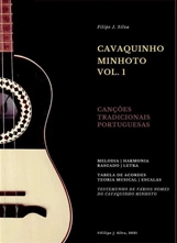 Cavaquinho Minhoto VI. Canções tradicionais Portuguesas. Author: Filipe José Silva. Melody with staff and corresponding tablature, chords and corresponding tablature, lyrics and chords and chord tables. Author's edition.