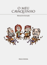 O Meu Cavaquinho . Manual de iniciação. Author's edition. Paulo Rocha.
