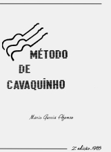 Método de Cavaquinho. Mário Garcia Afonso 2nd edition, 1985 – Unnumbered author’s edition (Composed and printed by the Youth Culture House of Coimbra)